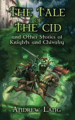 The Tale of the Cid: And Other Stories of Knights and Chivalry - Andrew Lang