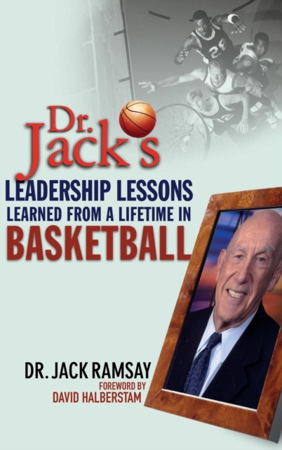 Dr. Jack's Leadership Lessons Learned from a Lifetime in Basketball - Jack Ramsay