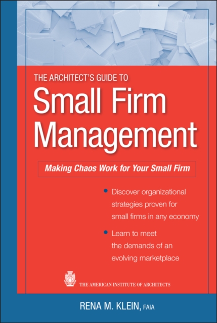 The Architect's Guide to Small Firm Management: Making Chaos Work for Your Small Firm - Rena M. Klein
