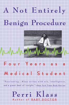 Coperta cărții 'A Not Entirely Benign Procedure: Four Years as a Medical Student - Perri Klass'