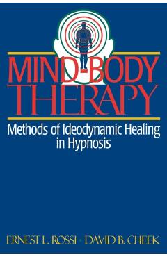 Coperta cărții 'Mind-Body Therapy: Methods of Ideodynamic Healing in Hypnosis - Ernest L. Rossi'