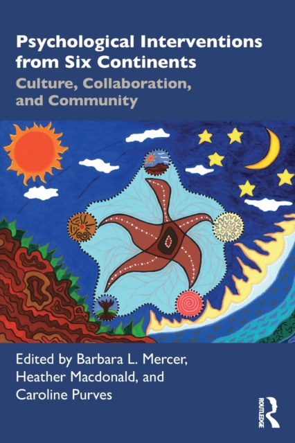Psychological Interventions from Six Continents: Culture, Collaboration, and Community - Barbara L. Mercer
