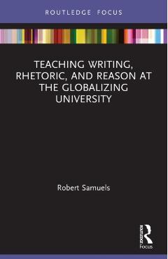 Coperta cărții 'Teaching Writing, Rhetoric, and Reason at the Globalizing University - Robert Samuels'