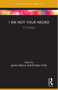 Coperta cărții 'I Am Not Your Negro: A Docalogue - Jaimie Baron'