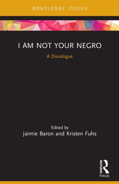 I Am Not Your Negro: A Docalogue - Jaimie Baron