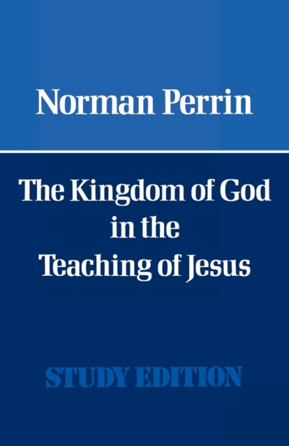 The Kingdom of God in the Teaching of Jesus - Norman Perrin