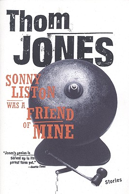 Sonny Liston Was a Friend of Mine: Stories - Thom Jones