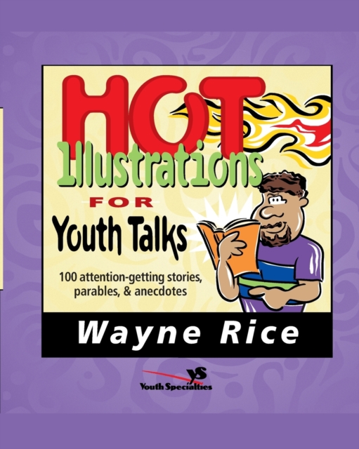 Hot Illustrations for Youth Talks: 100 Attention-Getting Stories, Parables, and Anecdotes - Wayne Rice