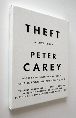 Theft: A Love Story - Peter Carey