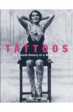 Tattoos: The Untold History of a Modern Art - Matt Lodder