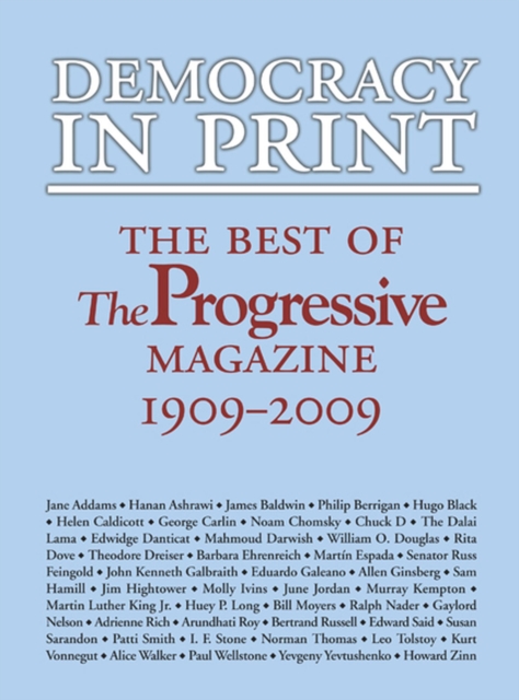 Democracy in Print: The Best of the Progressive Magazine, 1909-2009 - Matthew Rothschild