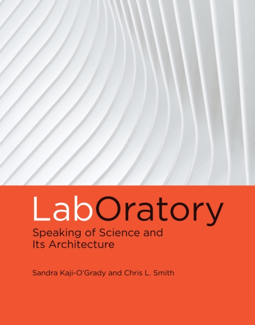 LabOratory: Speaking of Science and Its Architecture - Sandra Kaji-o'grady