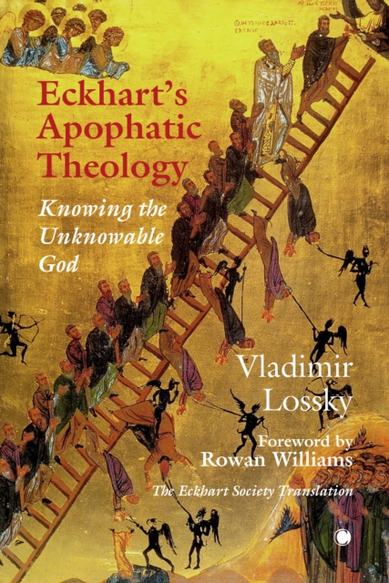 Eckhart's Apophatictheology: Knowing the Unknowable God - Vladimir Lossky