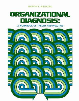 Organizational Diagnosis: A Workbook of Theory and Practice - M. R. Weisbord