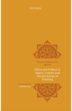 Poza produsului Ethics and Politics in Tagore, Coetzee and Certain Scenes of Teaching - Gayatri Chakravarty Spivak
