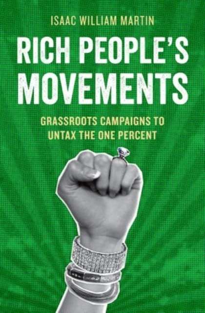 Coperta cărții 'Rich People's Movements: Grassroots Campaigns to Untax the One Percent - Isaac Martin'