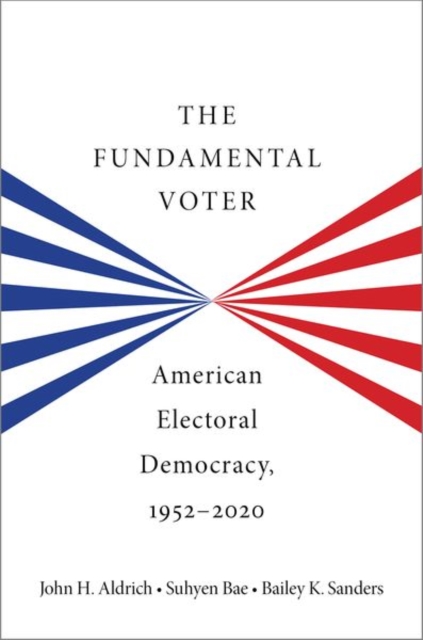 The Fundamental Voter: American Electoral Democracy, 1952-2020 - John H. Aldrich