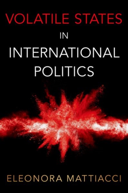 Volatile States in International Politics - Eleonora Mattiacci