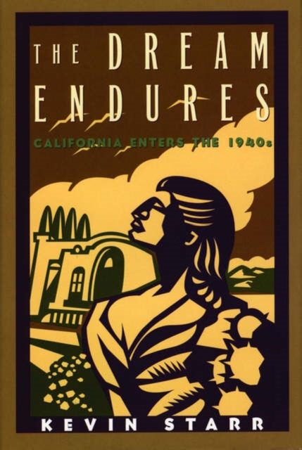 The Dream Endures: California Enters the 1940s - Kevin Starr