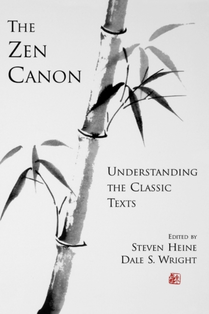 The Zen Canon: Understanding the Classic Texts - Steven Heine