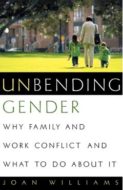 Coperta cărții 'Unbending Gender: Why Family and Work Conflict and What to Do about It - Joan Williams'