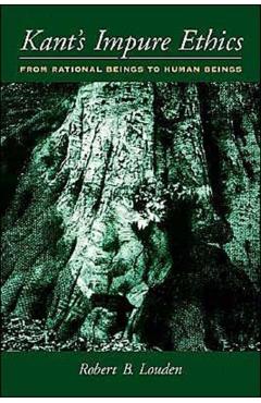 Poza produsului Kant's Impure Ethics: From Rational Beings to Human Beings - Robert B. Louden