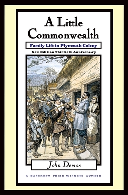 Little Commonwealth: Family Life in Plymouth Colony - John Demos