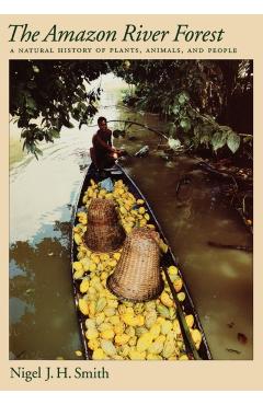 Coperta cărții 'The Amazon River Forest: A Natural History of Plants, Animals, and People - Nigel J. H. Smith'