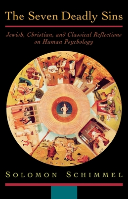 The Seven Deadly Sins: Jewish, Christian, and Classical Reflections on Human Psychology - Solomon Schimmel