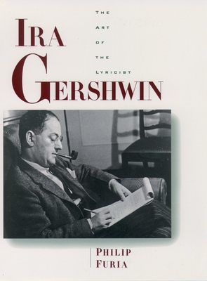 Ira Gershwin: The Art of the Lyricist - Philip Furia