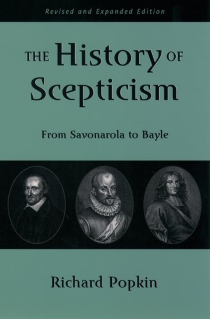 The History of Scepticism: From Savonarola to Bayle - Richard H. Popkin