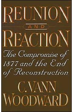 Poza produsului Reunion and Reaction: The Compromise of 1877 and the End of Reconstruction - C. Vann Woodward