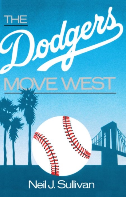 The Dodgers Move West - Neil Sullivan