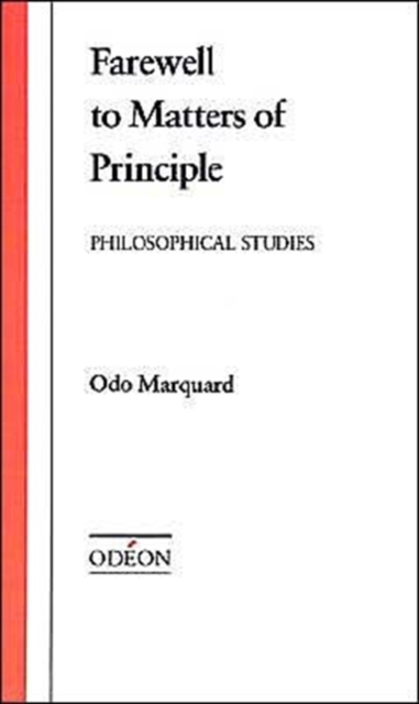 Farewell to Matters of Principle: Philosophical Studies - Odo Marquard