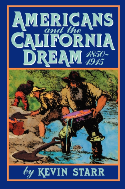 Americans and the California Dream, 1850-1915 - Kevin Starr