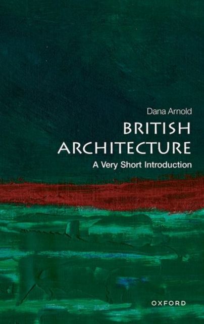 British Architecture: A Very Short Introduction - Dana Arnold