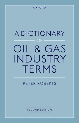 A Dictionary of Oil & Gas Industry Terms, 2e - Peter Roberts