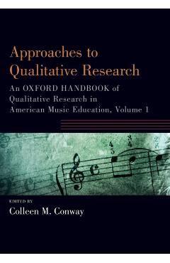 Poza produsului Approaches to Qualitative Research: An Oxford Handbook of Qualitative Research in American Music Education, Volume 1 - Colleen Conway