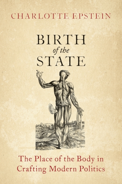 Birth of the State: The Place of the Body in Crafting Modern Politics - Charlotte Epstein