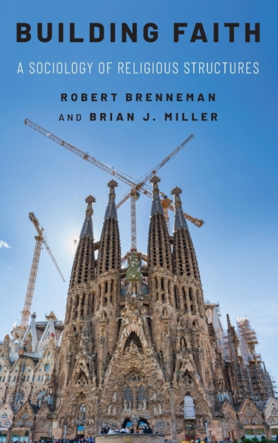 Building Faith: A Sociology of Religious Structures - Robert Brenneman