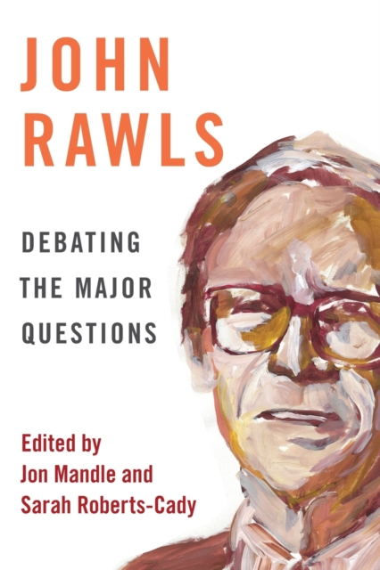 John Rawls: Debating the Major Questions - Jon Mandle