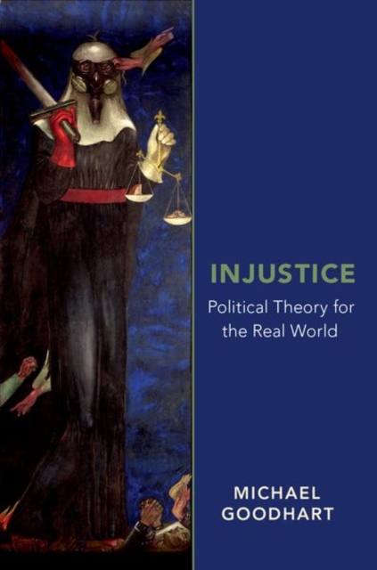 Injustice: Political Theory for the Real World - Michael Goodhart