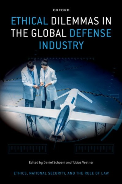 Ethical Dilemmas in the Global Defense Industry - Daniel Schoeni