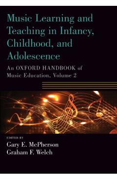 Poza produsului Music Learning and Teaching in Infancy, Childhood, and Adolescence: An Oxford Handbook of Music Education, Volume 2 - Gary Mcpherson
