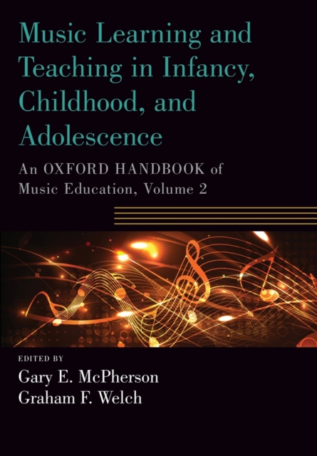 Music Learning and Teaching in Infancy, Childhood, and Adolescence: An Oxford Handbook of Music Education, Volume 2 - Gary Mcpherson