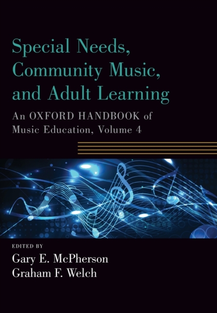 Special Needs, Community Music, and Adult Learning: An Oxford Handbook of Music Education, Volume 4 - Gary E. Mcpherson