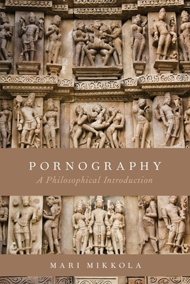 Pornography: A Philosophical Introduction - Mari Mikkola