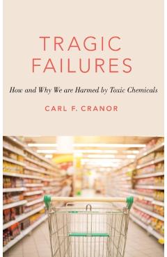 Coperta cărții 'Tragic Failures: How and Why We Are Harmed by Toxic Chemicals - Carl F. Cranor'