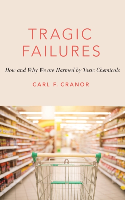 Coperta cărții 'Tragic Failures: How and Why We Are Harmed by Toxic Chemicals - Carl F. Cranor'