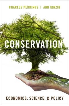 Poza produsului Conservation: Economics, Science, and Policy - Charles Perrings